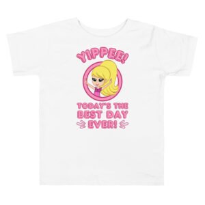 Yippee! Today’s the Best Day Ever! (Kathy) | (Toddler) Premium T-Shirt | 2T-5T (3 Colors)